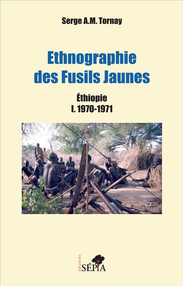 ETHNOGRAPHIE DES FUSILS JAUNES - ETHIOPIE I. 1970-1971
