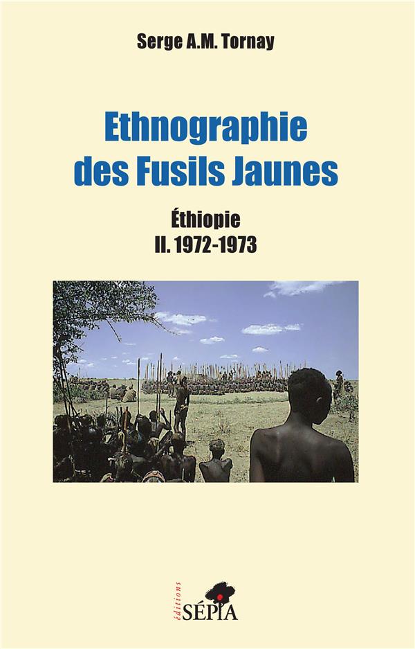 ETHNOGRAPHIE DES FUSILS JAUNES TOME 2 - ETHIOPIE 1972-1973