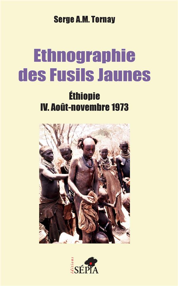 ETHNOGRAPHIE DES FUSILS JAUNES - ETHIOPIE IV. AOUT-NOVEMBRE 1973