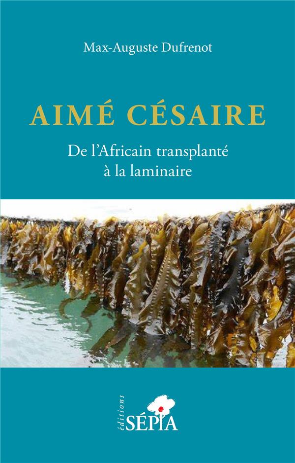 AIME CESAIRE. DE L'AFRICAIN TRANSPLANTE A LA LAMINAIRE