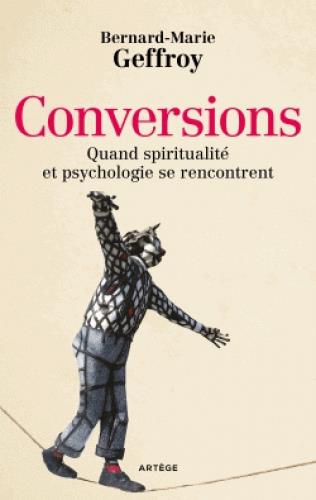 CONVERSIONS - SPIRITUALITE ET PSYCHOLOGIE DANS L'EPREUVE