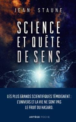 SCIENCE ET QUETE DE SENS - LES PLUS GRANDS SCIENTIFIQUES TEMOIGNENT : L'UNIVERS ET LA VIE NE SONT PA