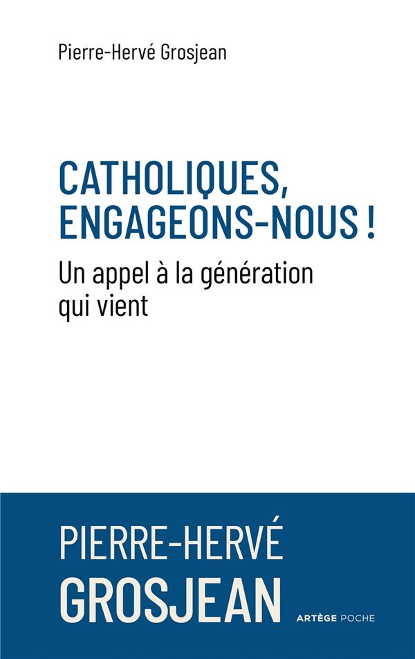 CATHOLIQUES, ENGAGEONS-NOUS ! - UN APPEL A LA GENERATION QUI VIENT
