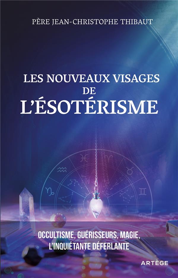 LES NOUVEAUX VISAGES DE L'ESOTERISME - OCCULTISME, GUERISSEURS, MAGIE : L'INQUIETANTE DEFERLANTE