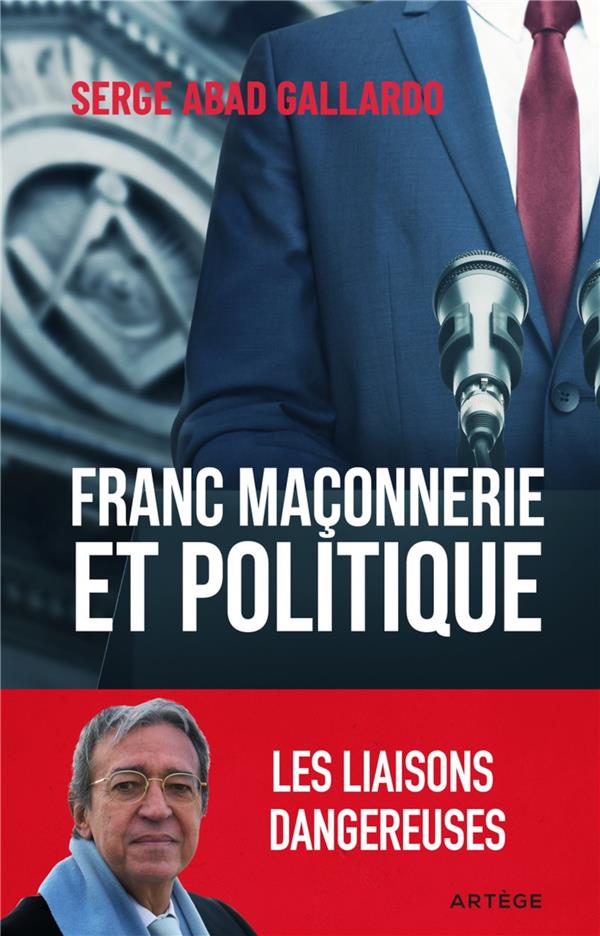 FRANC-MACONNERIE ET POLITIQUE - LES LIAISONS DANGEREUSES