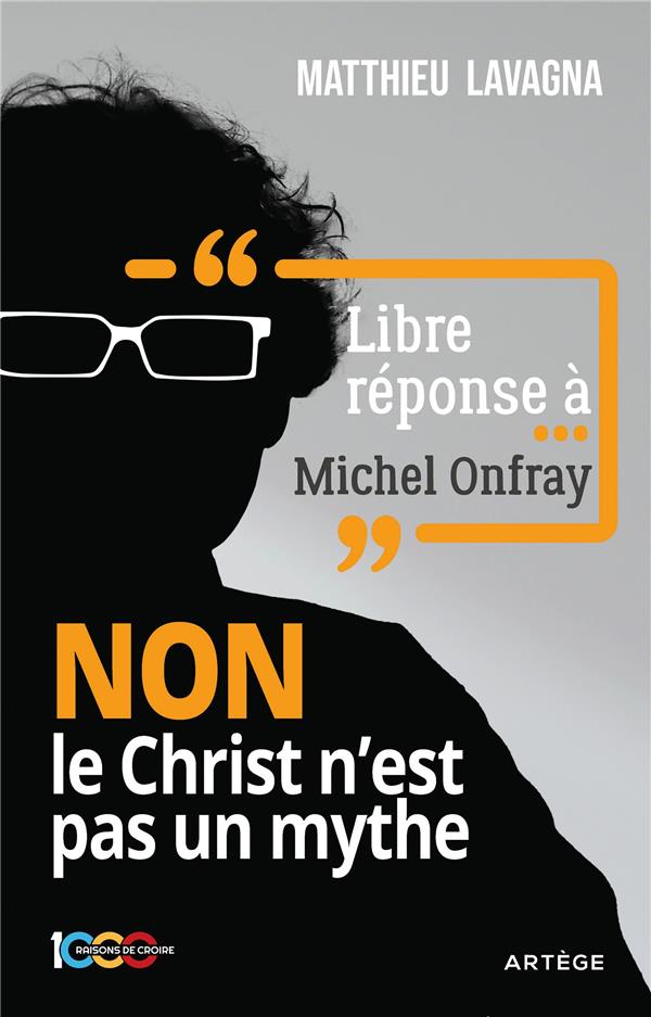 LIBRE REPONSE A MICHEL ONFRAY - NON LE CHRIST N'EST PAS UN MYTHE