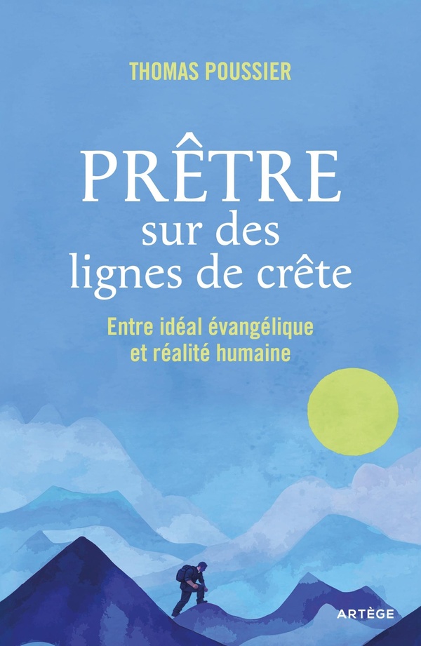PRETRE SUR DES LIGNES DE CRETE - ENTRE IDEAL EVANGELIQUE ET REALITE HUMAINE