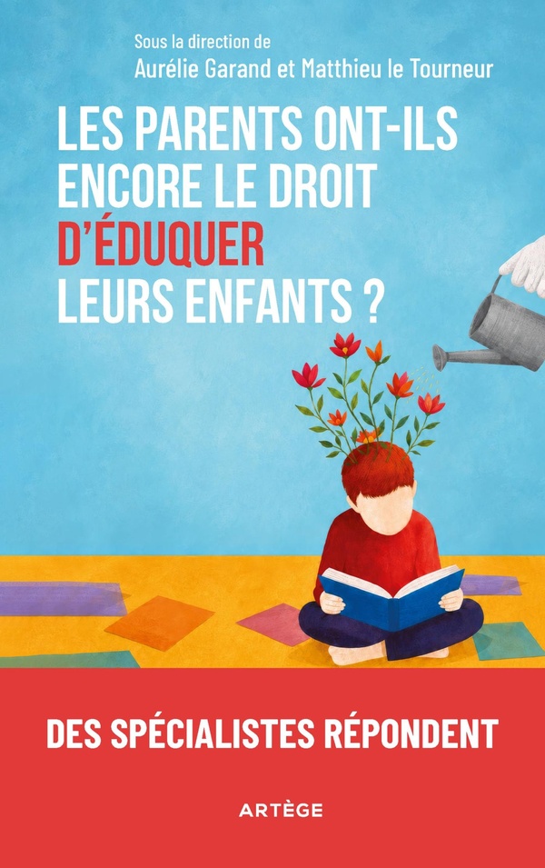 LES PARENTS ONT-ILS ENCORE LE DROIT D'EDUQUER LEURS ENFANTS ? - DES SPECIALISTES REPONDENT