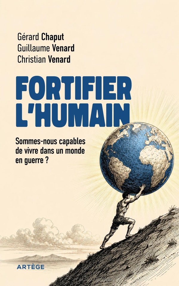 FORTIFIER L'HUMAIN - SOMMES-NOUS CAPABLES DE VIVRE DANS UN MONDE EN GUERRE ?