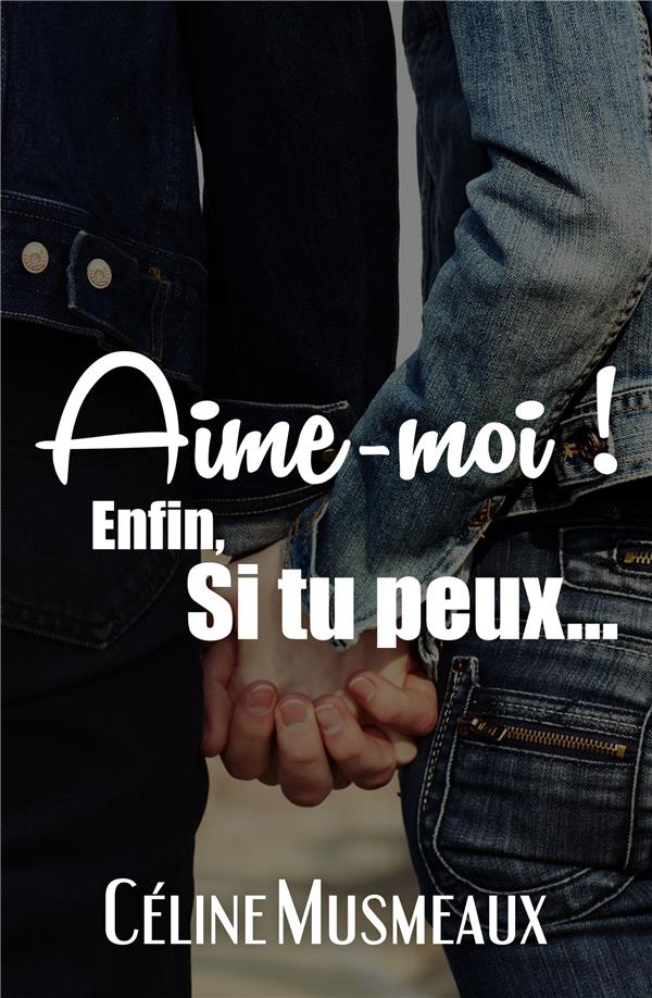 AIME MOI ! ENFIN, SI TU PEUX...