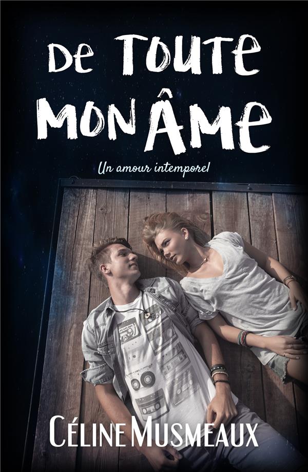 DE TOUTE MON AME - UN AMOUR INTEMPOREL