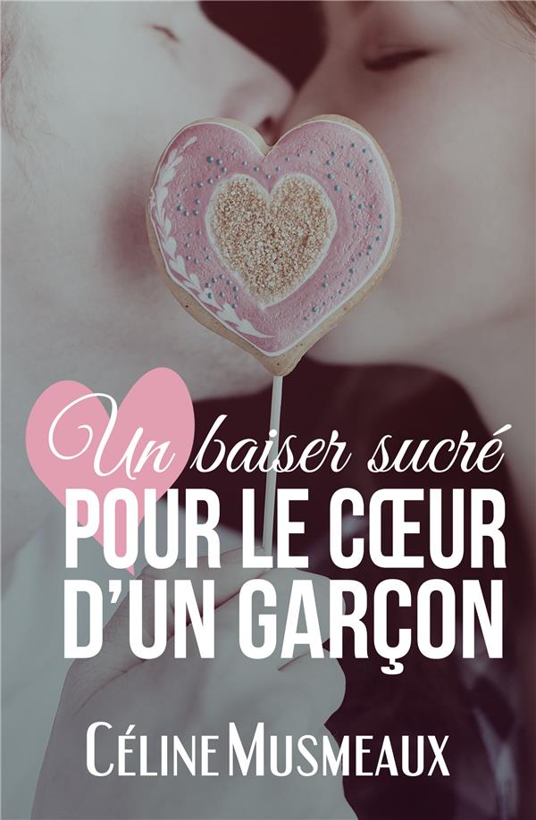 UN BAISER SUCRE POUR LE COEUR D'UN GARCON