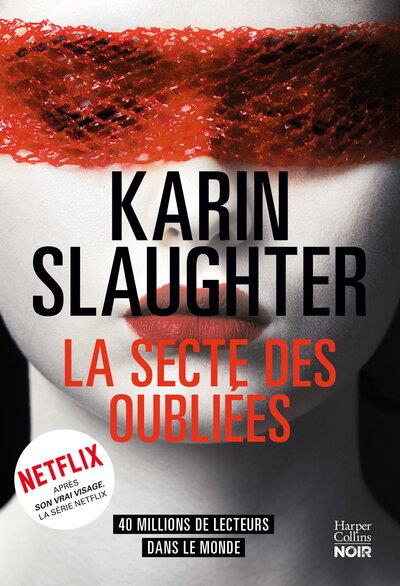 LA SECTE DES OUBLIEES - LE NOUVEAU THRILLER DE KARIN SLAUGHTER, L'AUTRICE DE SON VRAI VISAGE, DISPON