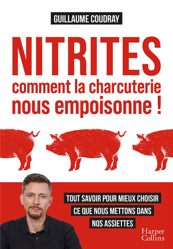 NITRITES DANS LA CHARCUTERIE : LE SCANDALE - L'ENQUETE CHOC POUR TOUT SAVOIR SUR LES CHARCUTERIES, L