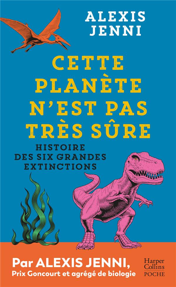 CETTE PLANETE N'EST PAS TRES SURE - HISTOIRE DES SIX GRANDES EXTINCTIONS