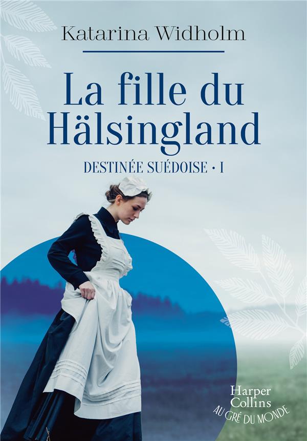 DESTINEE SUEDOISE - T01 - LA FILLE DU HALSINGLAND - DESTINEE SUEDOISE - TOME 1