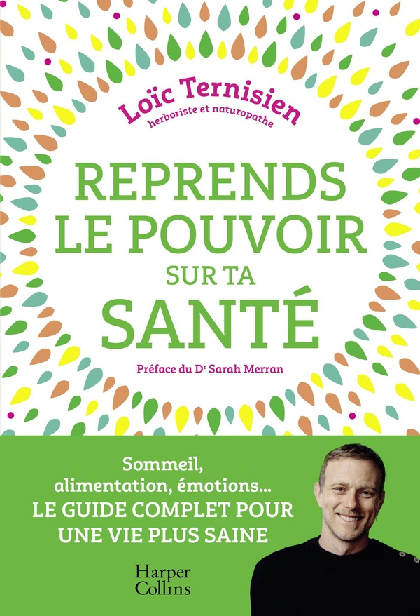 REPRENDS LE POUVOIR SUR TA SANTE - SOMMEIL, ALIMENTATION, EMOTIONS...LE GUIDE COMPLET POUR UNE VIE S