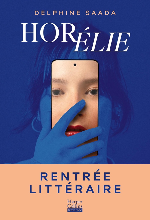 couverture du livre HORELIE - LE ROMAN DE LA RENTREE LITTERAIRE DE DELPHINE SAADA
