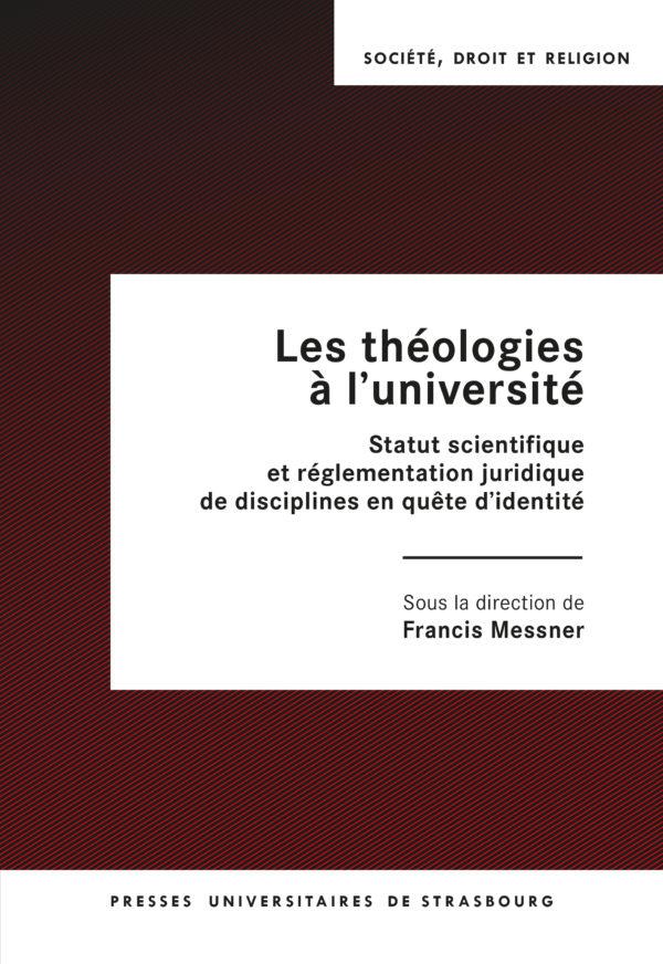 LES THEOLOGIES A L UNIVERSITE - STATUT SCIENTIFIQUE ET REGLEMENTATION JURIDIQUE DE DISCIPLINES EN QU