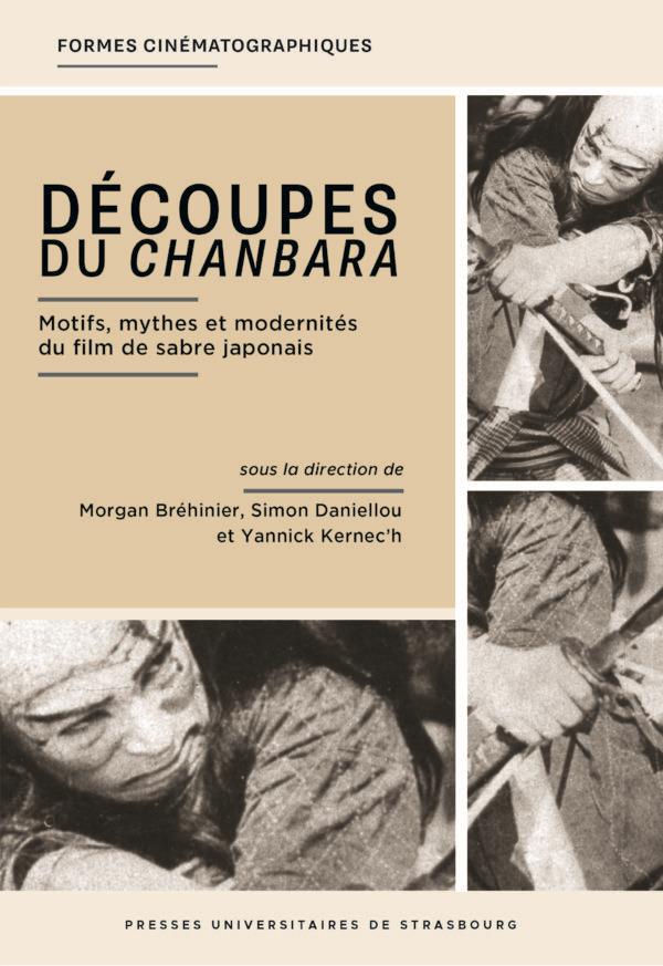 DECOUPES DU CHANBARA - MOTIFS, MYTHES ET MODERNITES DU FILM DE SABRE JAPONAIS