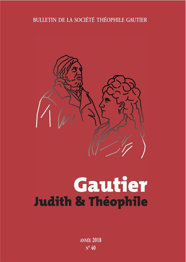 BULLETIN DE LA SOCIETE THEOPHILE GAUTIER N 40  GAUTIER : JUDITH ET THEOPHILE