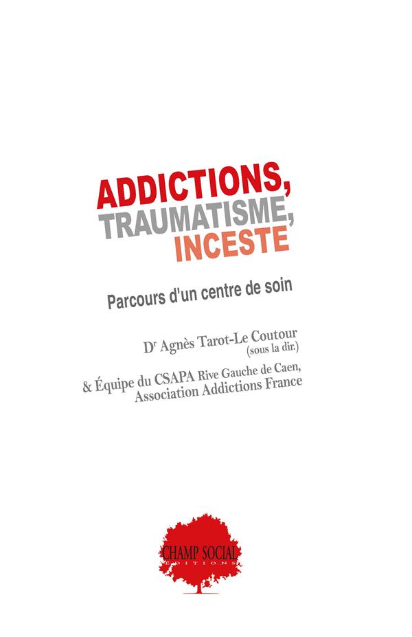 ADDICTIONS, TRAUMATISME, INCESTE - PARCOURS D'UN CENTRE DE SOIN