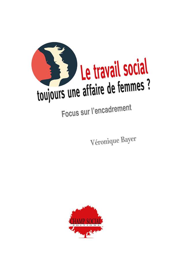 LE TRAVAIL SOCIAL : TOUJOURS UNE AFFAIRE DE FEMMES ? - FOCUS SUR L ENCADREMENT
