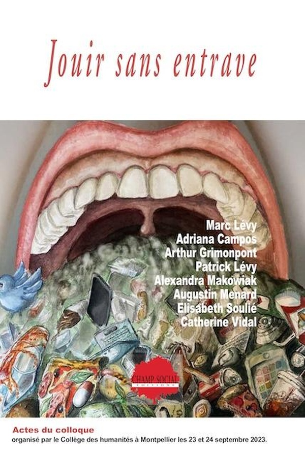 JOUIR SANS ENTRAVE - ACTES DU COLLOQUE ANNUEL DU COLLEGE DES HUMANITES