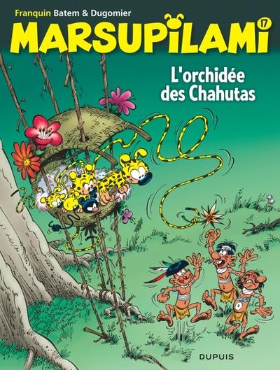 MARSUPILAMI - TOME 17 - L'ORCHIDEE DES CHAHUTAS / NOUVELLE EDITION