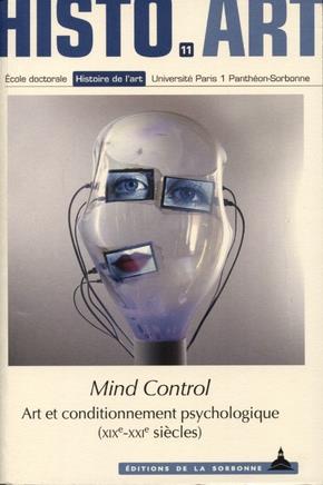 MIND CONTROL - ART ET CONDITIONNEMENT PSYCHOLOGIQUE (XIXE-XXIE SIECLES)
