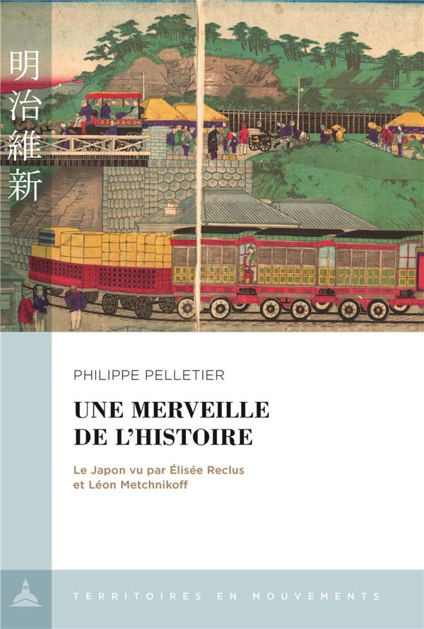 UNE MERVEILLE DE L'HISTOIRE - LE JAPON VU PAR ELISEE RECLUS ET LEON METCHNIKOFF