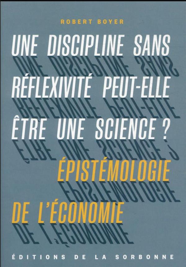 UNE DISCIPLINE SANS REFLEXIVITE PEUT-ELLE ETRE UNE SCIENCE ? - EPISTEMOLOGIE DE L'ECONOMIE