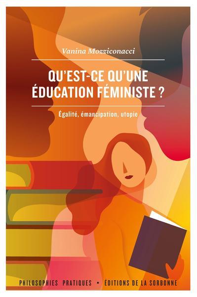 QU'EST-CE QU'UNE EDUCATION FEMINISTE ? - EGALITE, EMANCIPATION, UTOPIE