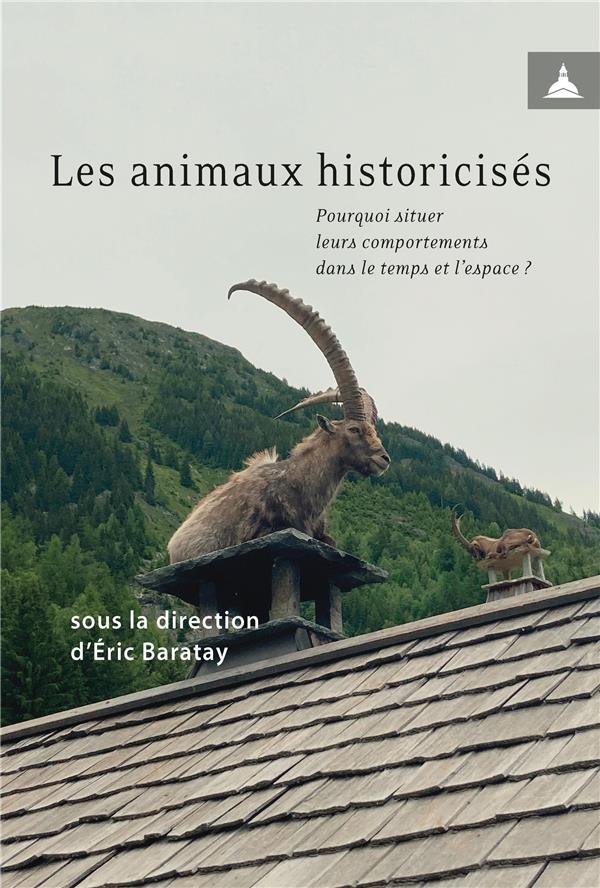 LES ANIMAUX HISTORICISES - POURQUOI SITUER LEURS COMPORTEMENTS DANS LE TEMPS ET L'ESPACE ?