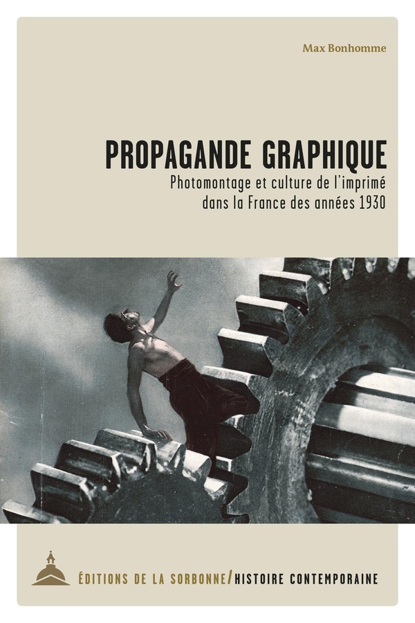 PROPAGANDE GRAPHIQUE - PHOTOMONTAGE ET CULTURE DE L'IMPRIME DANS LA FRANCE DES ANNEES 1930