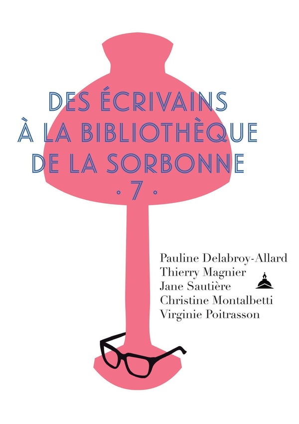 DES ECRIVAINS A LA BIBLIOTHEQUE DE LA SORBONNE - VOLUME 7