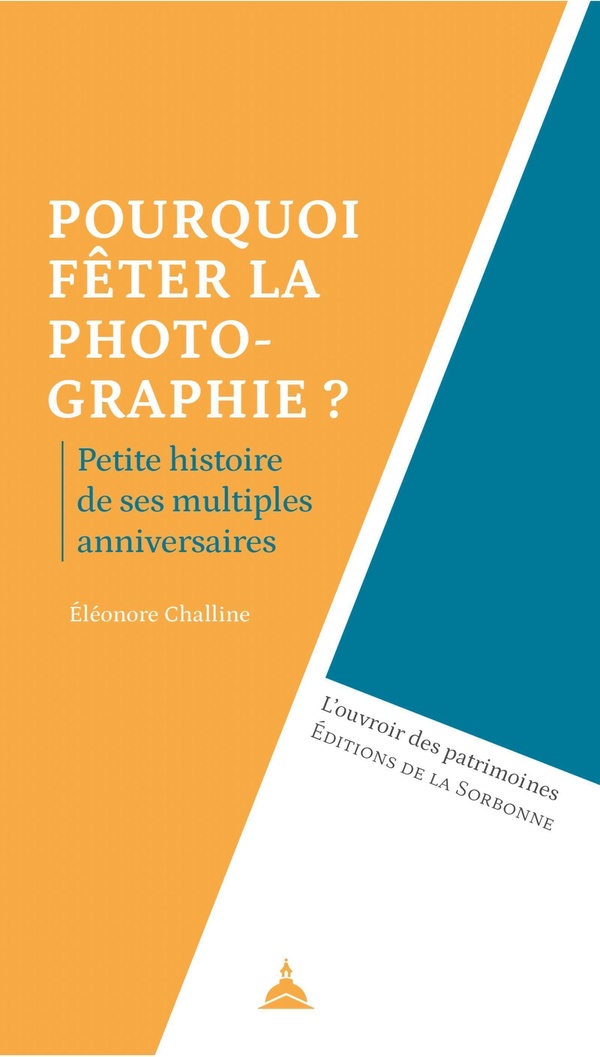 POURQUOI FETER LA PHOTOGRAPHIE ? - PETITE HISTOIRE DE SES MULTIPLES ANNIVERSAIRES