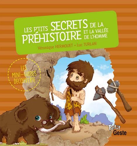 LES P'TITS SECRETS DE LA PREHISTOIRE ET DE LA VALLEE DE L'HOMME