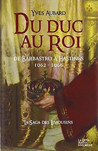 LA SAGA DES LIMOUSINS - T12 - DU DUC AU ROI - DE BARBASTRO A HASTINGS