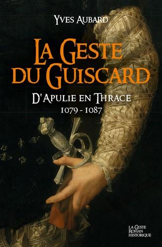 SAGA DES LIMOUSINS - T15 - LA GESTE DU GUISCARD - D'APULIE EN THRACE