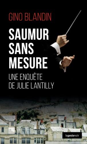 LE GESTE NOIR - T155 - SAUMUR SANS MESURE - UNE ENQUETE DE JULIE LANTILLY