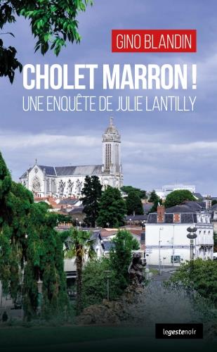 LE GESTE NOIR - T182 - CHOLET MARRON - UNE ENQUETE DE JULIE LANTILLY