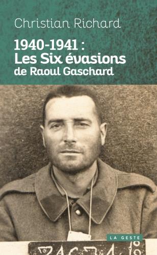 1940-1941 : LES SIX EVASIONS DE RAOUL GASCHARD