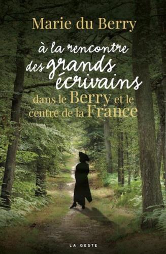 A LA RENCONTRE DES GRANDS ECRIVAINS DANS LE BERRY ET LE CENTRE DE LA FRANCE
