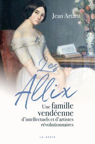 LES ALLIX - UNE FAMILLE VENDEENNE D'INTELLECTUELS ET D'ARTISTES REVOLUTIONNAIRES