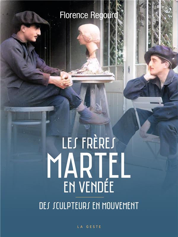 LES FRERES MARTEL EN VENDEE - DES SCULPTEURS EN MOUVEMENT