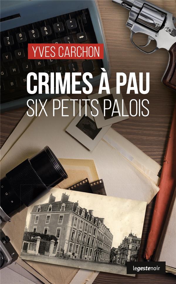 LE GESTE NOIR - T261 - CRIMES A PAU - SIX PETITS PALOIS