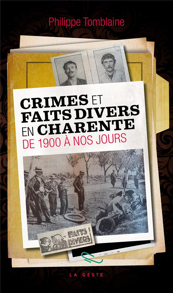 CRIMES ET FAITS DIVERS DE CHARENTE DE 1900 A NOS JOURS (GESTE) (POCHE) REEDITION