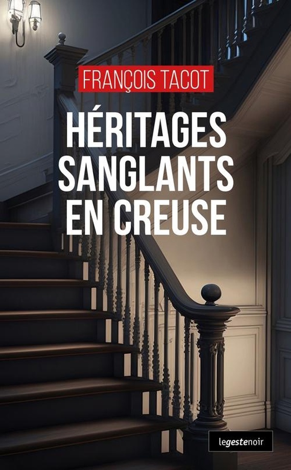 HERITAGES SANGLANTS EN CREUSE (COLL. GESTE NOIR)