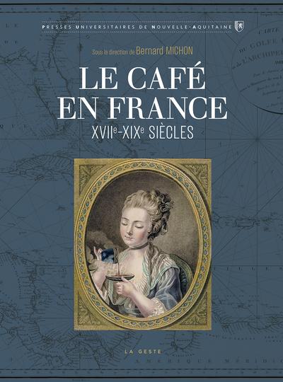 CAFE EN FRANCE - XVIIE-XIXE SIELCES
